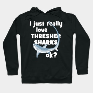 I just really love thresher sharks ok? Hoodie